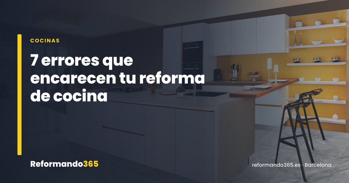 Reforma de cocina en Barcelona: los 7 errores que encarecen la obra