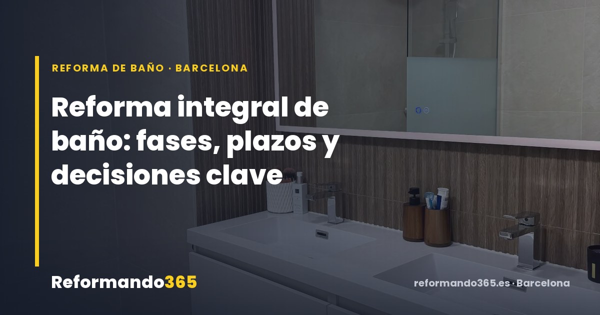 Reforma integral de baño en Barcelona: fases, plazos reales y qué decidir antes de empezar